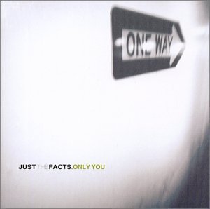 Just The Facts/Only You