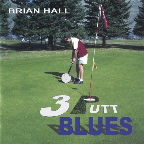 Brian Hall/3 Putt Blues