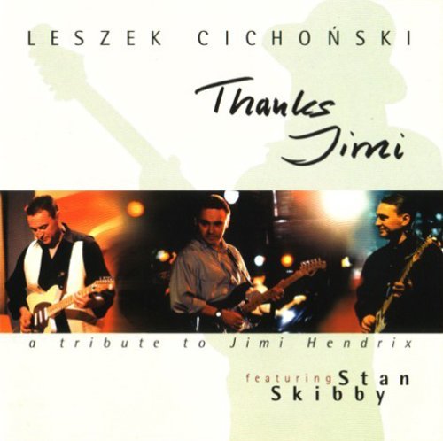 Leszek Cichonski/Thanks Jimi@Feat. Stan Skibby@T/T Jimi Hendrix