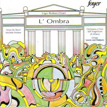 U. Bottacchiari/L'Ombra-Comp Opera@Burni (Sop)/Molese (Ten)@Milan Coro Dell'Angeliucum Orc