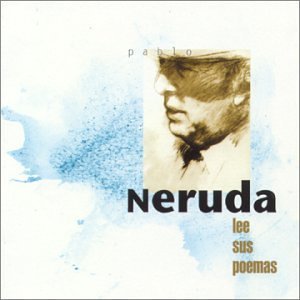Pablo Neruda/Pablo Neruda Lee Sus Poemas