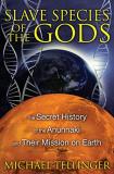 Michael Tellinger Slave Species Of The Gods The Secret History Of The Anunnaki And Their Miss 0002 Edition; 