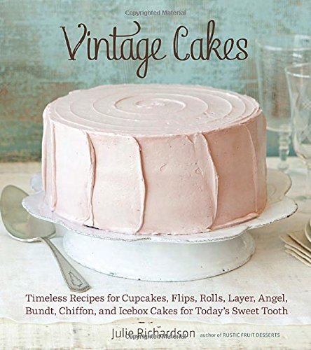 Julie Richardson/Vintage Cakes@Timeless Recipes For Cupcakes,Flips,Rolls,Laye