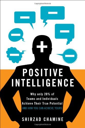 Shirzad Chamine Positive Intelligence Why Only 20% Of Teams And Individuals Achieve The 