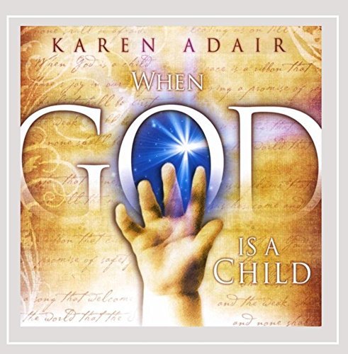 Karen Adair/When God Is A Child