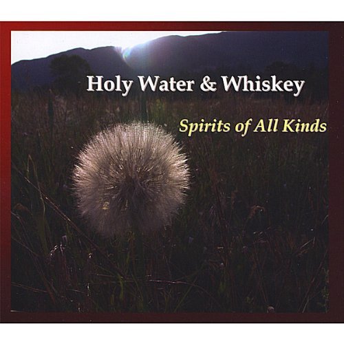 Holy Water & Whiskey Spirits Of All Kinds 