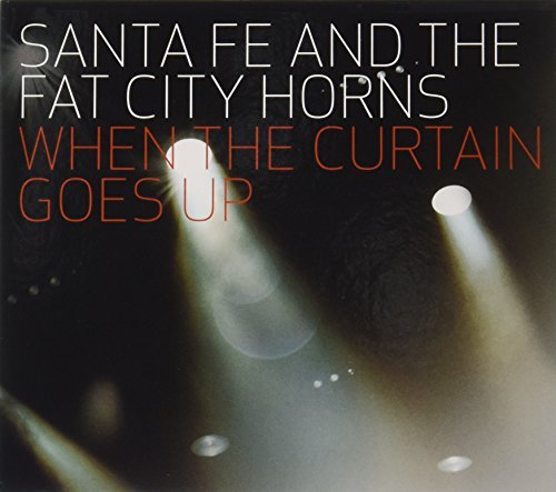 Santa Fe & The Fat City Horns/When The Curtain Goes Up