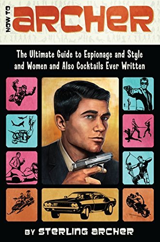 Sterling Archer/How to Archer@The Ultimate Guide to Espionage and Style and Wom