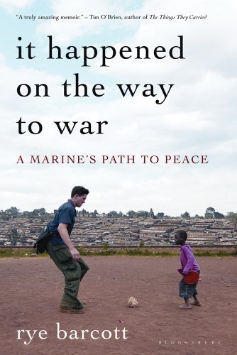 Rye Barcott/It Happened On The Way To War@A Marine's Path To Peace