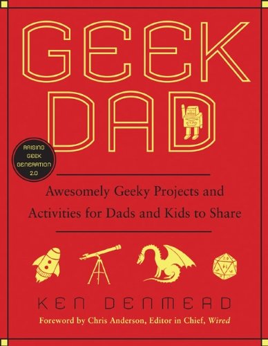Ken Denmead/Geek Dad@ Awesomely Geeky Projects and Activities for Dads