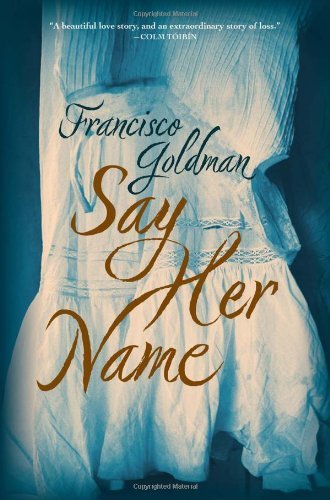 Francisco Goldman/Say Her Name