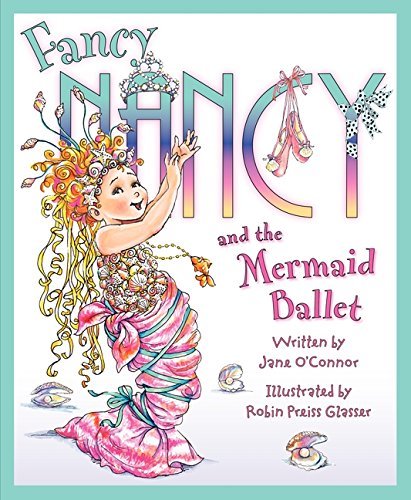 Jane O'Connor/Fancy Nancy and the Mermaid Ballet
