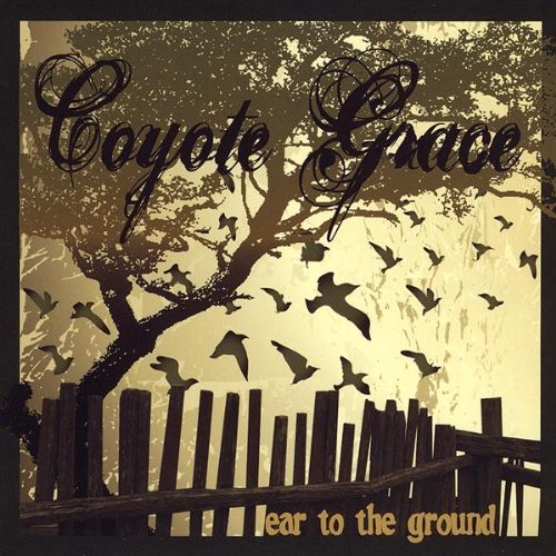 Coyote Grace/Ear To The Ground