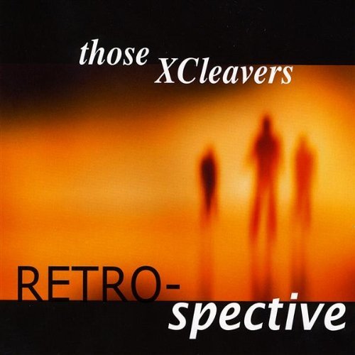 Those Xcleavers/Retrospective