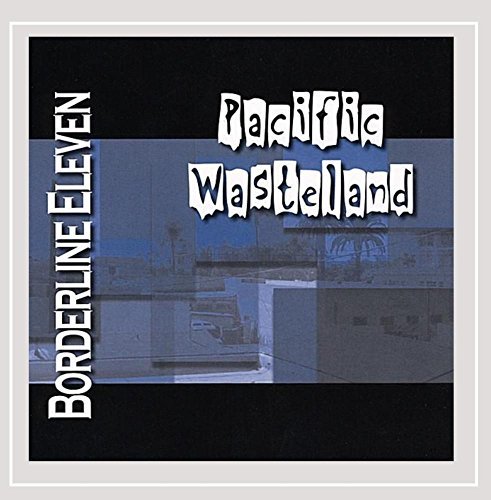 Borderline Eleven/Pacific Wasteland