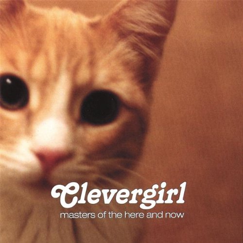 Clevergirl/Masters Of The Here & Now