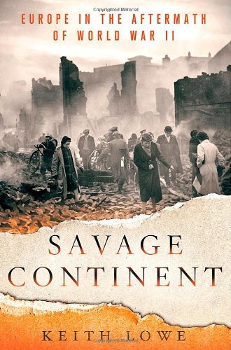 Keith Lowe Savage Continent Europe In The Aftermath Of World War Ii 