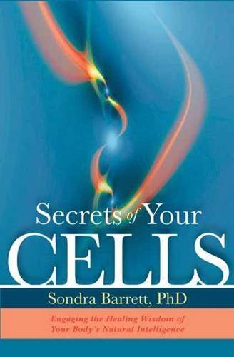 Sondra Barrett Secrets Of Your Cells Discovering Your Body's Inner Intelligence 