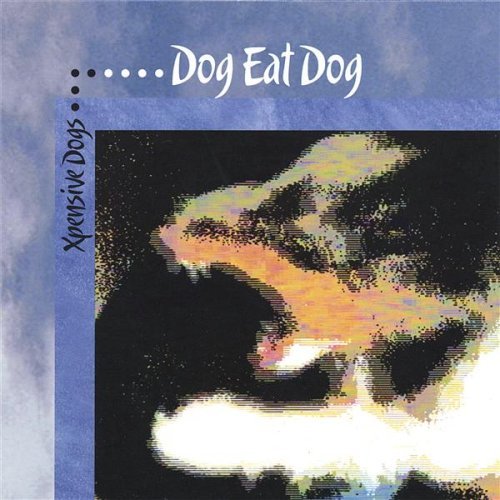 Xpensive Dogs/Dog Eat Dog