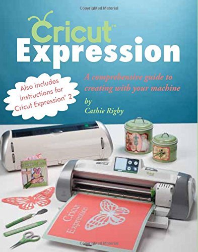 Cathie Rigby Cricut Expression A Comprehensive Guide To Creating With Your Machi 