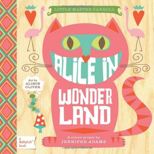 Jennifer Adams/Alice in Wonderland@A Babylit(r) Colors Primer