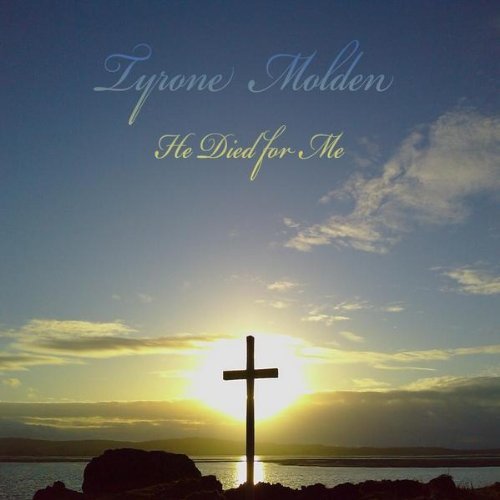 Tyrone Molden/He Died For Me