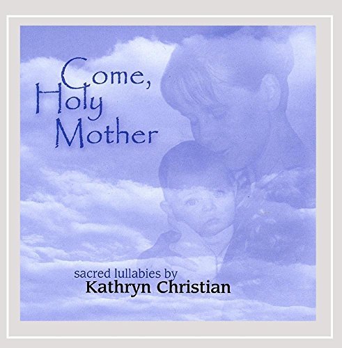 Kathryn Christian/Come Holy Mother