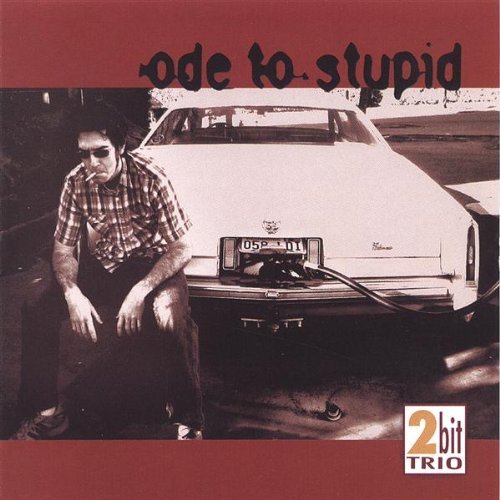 2bit Trio/Ode To Stupid