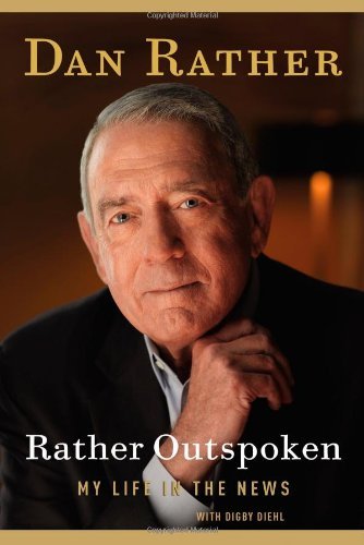 Dan Rather/Rather Outspoken@My Life In The News