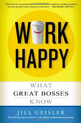Jill Geisler/Work Happy@ What Great Bosses Know