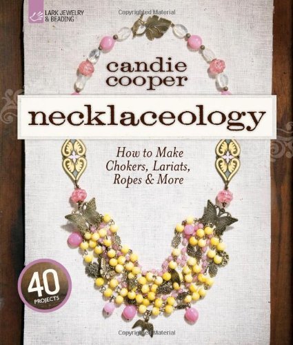 Candie Cooper Necklaceology How To Make Chokers Lariats Ropes & More 