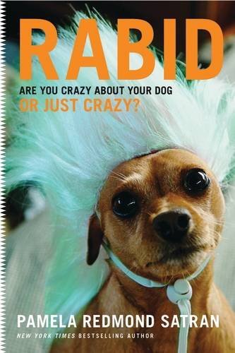 Pamela Redmond Satran/Rabid@Are You Crazy About Your Dog Or Just Crazy?
