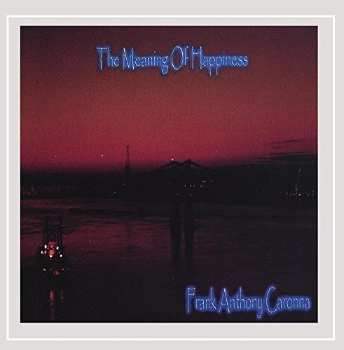 Frank Anthony Caronna/Meaning Of Happiness