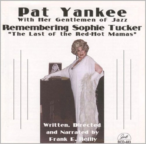 Pat & Her Gentlemen Of Yankee Remembering Sophie Tucker The 