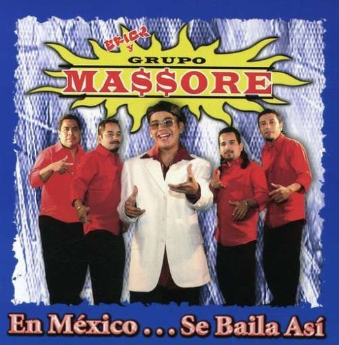 Erick Y Su Grupo Massore/En Mexico Se Baila Asi