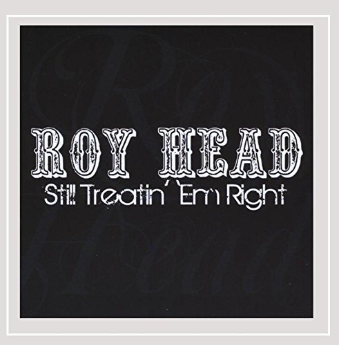 Roy Head/Still Treatin' Em Right
