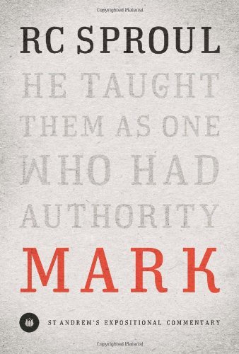 R. C. Sproul Mark (saint Andrew's Expository Commentary) He Taught Them As One Who Had Authority 