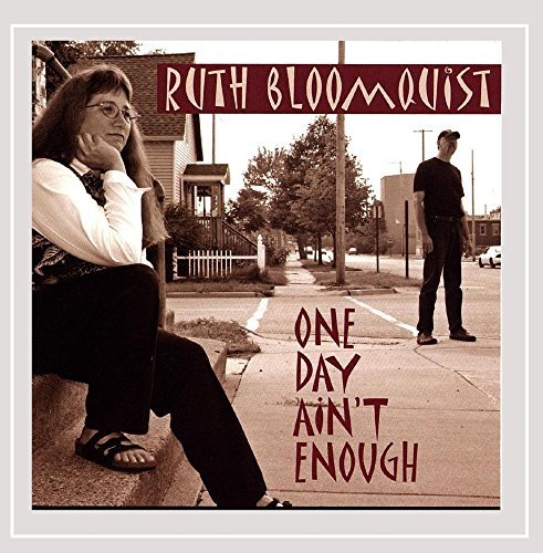 Ruth Bloomquist/One Day Ain'T Enough
