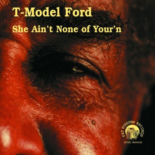 T-Model Ford/She Ain'T None Of Yourn