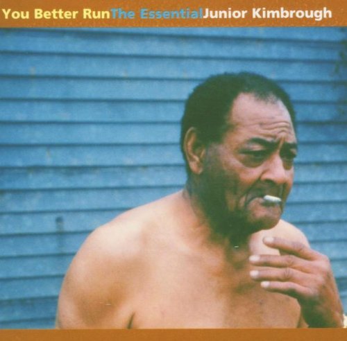 Junior Kimbrough You Better Run Essential Junio 