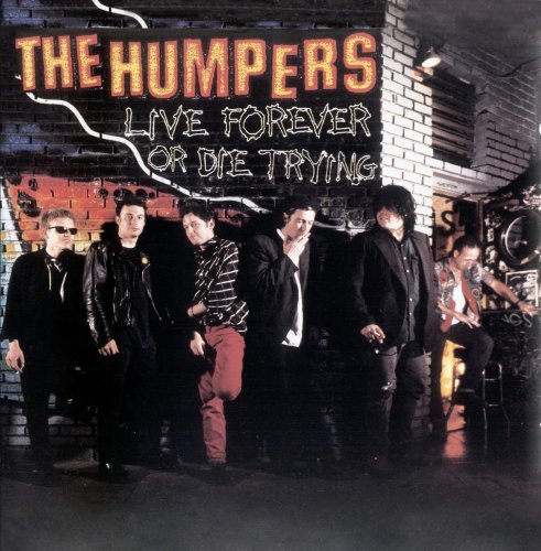 Humpers/Live Forever Or Die Trying