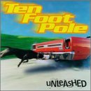 Ten Foot Pole/Unleashed