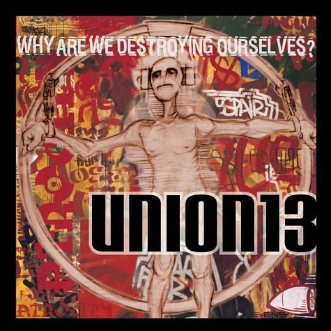 Union 13/Why Are We Destroying Ourselve