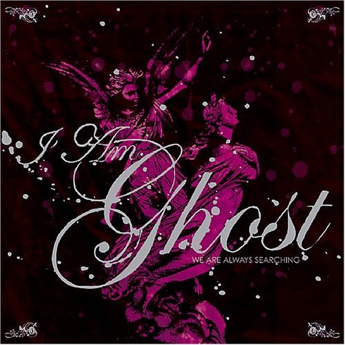 I Am Ghost/We Are Always Searching