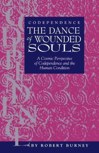 Robert Burney Codependence The Dance Of Wounded Souls A Cosmic Perspective Of Codependence And The Huma 