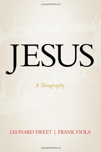 Leonard Sweet/Jesus@ A Theography