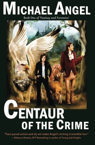 Michael Angel/Centaur of the Crime@ Book One of Fantasy & Forensics
