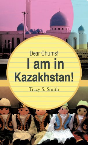 Tracy S. Smith/Dear Chums! I Am in Kazakhstan!