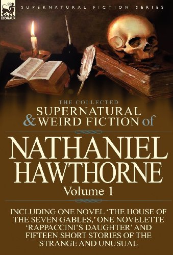 Nathaniel Hawthorne/The Collected Supernatural and Weird Fiction of Na@ Volume 1-Including One Novel 'The House of the Se