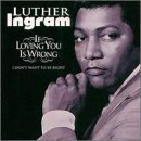 Luther Ingram If Loving You Is Wrong I Don't 